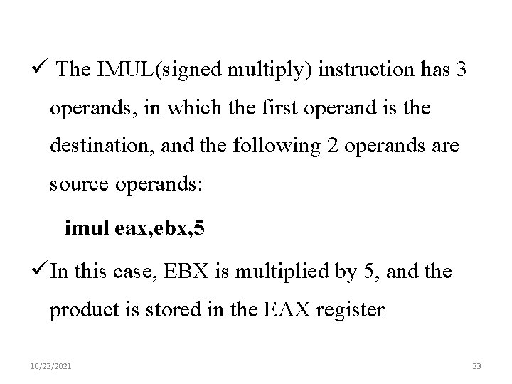 ü The IMUL(signed multiply) instruction has 3 operands, in which the first operand is