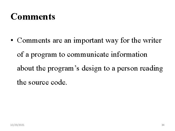 Comments • Comments are an important way for the writer of a program to