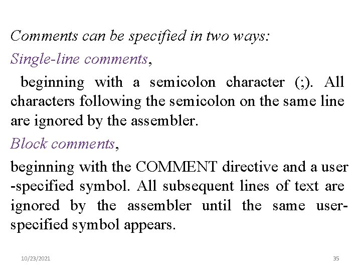 Comments can be specified in two ways: Single-line comments, beginning with a semicolon character