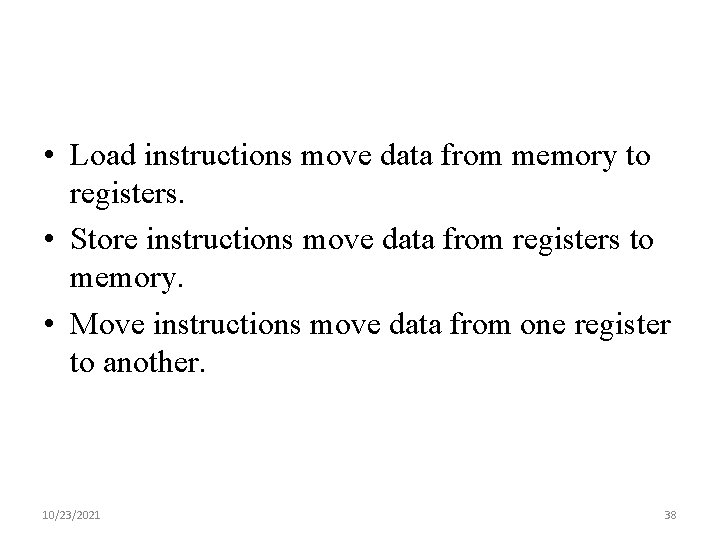  • Load instructions move data from memory to registers. • Store instructions move