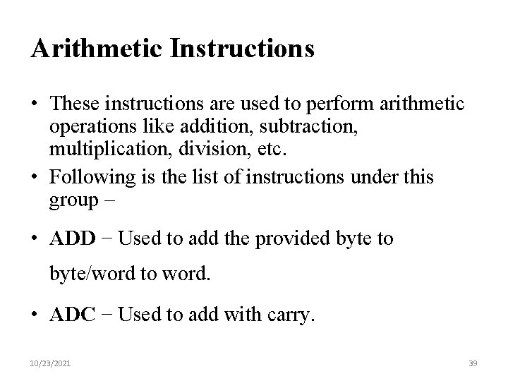 Arithmetic Instructions • These instructions are used to perform arithmetic operations like addition, subtraction,