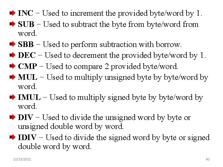 INC − Used to increment the provided byte/word by 1. SUB − Used to