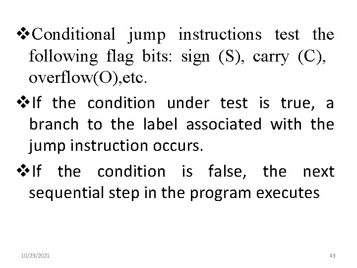 v. Conditional jump instructions test the following flag bits: sign (S), carry (C), overflow(O),