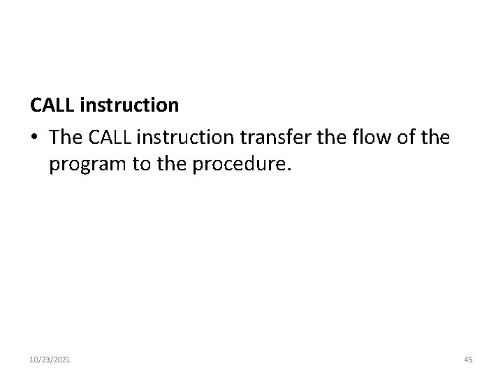 CALL instruction • The CALL instruction transfer the flow of the program to the