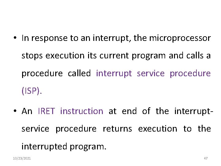  • In response to an interrupt, the microprocessor stops execution its current program
