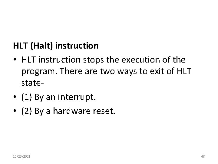 HLT (Halt) instruction • HLT instruction stops the execution of the program. There are