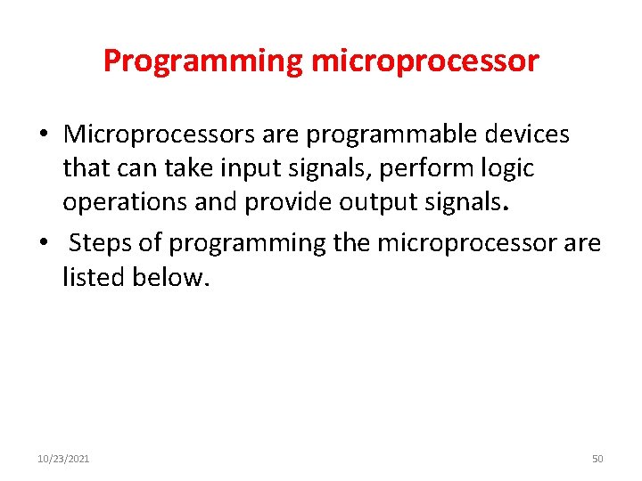 Programming microprocessor • Microprocessors are programmable devices that can take input signals, perform logic