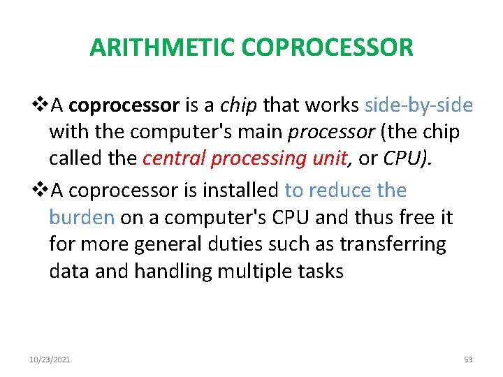 ARITHMETIC COPROCESSOR v. A coprocessor is a chip that works side-by-side with the computer's