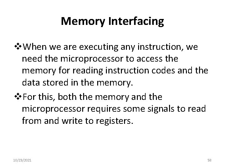 Memory Interfacing v. When we are executing any instruction, we need the microprocessor to