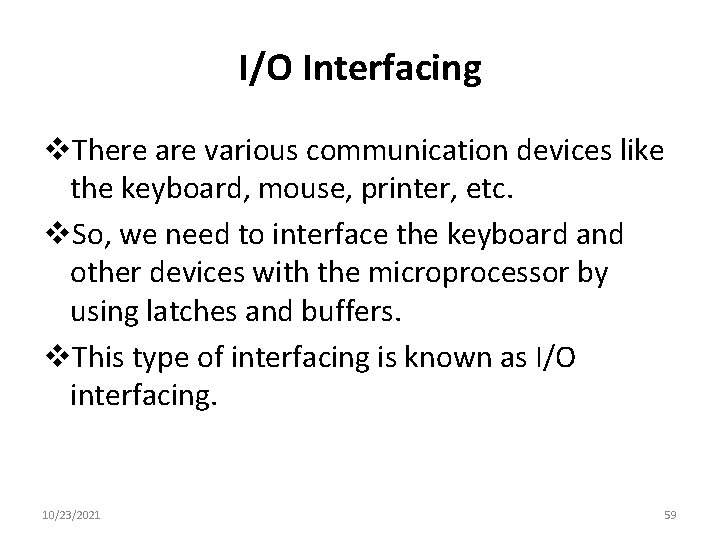 I/O Interfacing v. There are various communication devices like the keyboard, mouse, printer, etc.