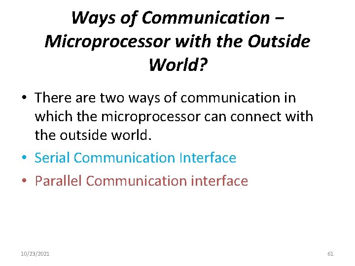 Ways of Communication − Microprocessor with the Outside World? • There are two ways