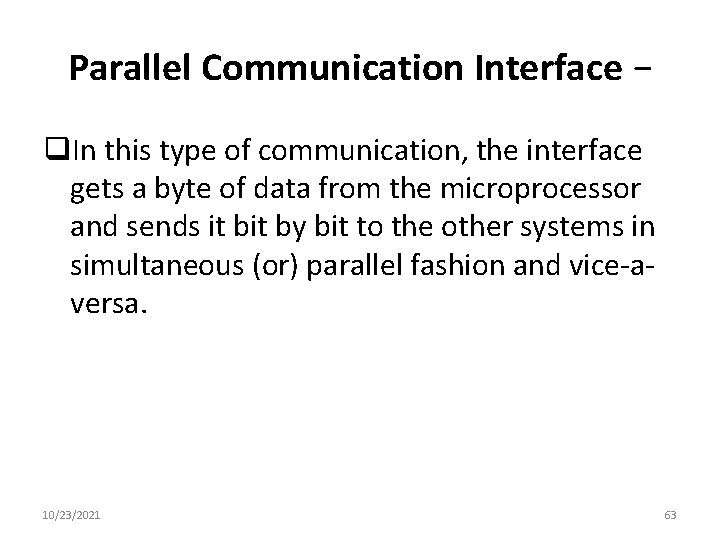 Parallel Communication Interface − q. In this type of communication, the interface gets a
