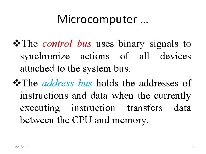 Microcomputer … v. The control bus uses binary signals to synchronize actions of all