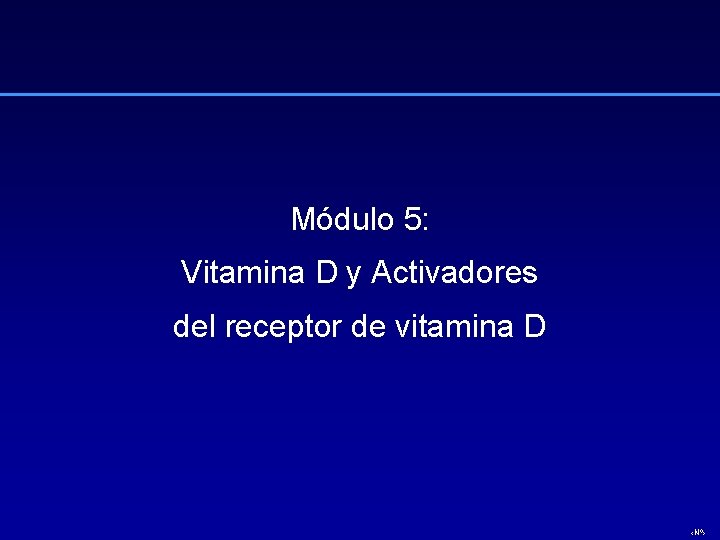 Módulo 5: Vitamina D y Activadores del receptor de vitamina D ‹Nº› 