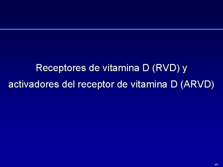 Receptores de vitamina D (RVD) y activadores del receptor de vitamina D (ARVD) ‹Nº›