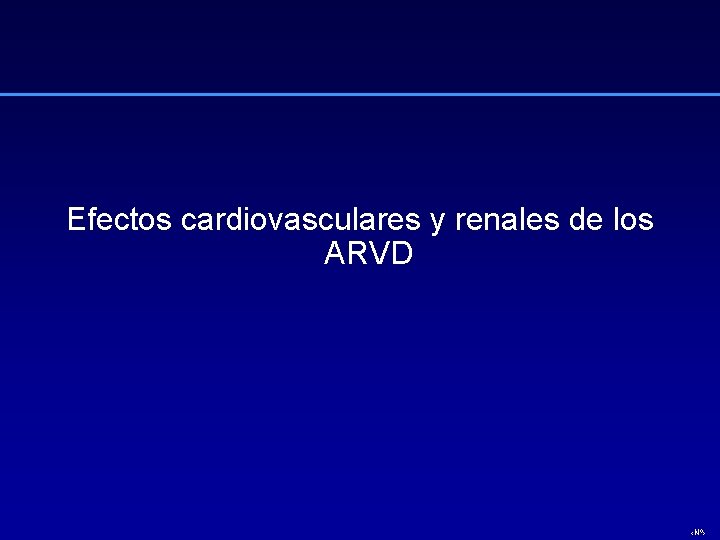 Efectos cardiovasculares y renales de los ARVD ‹Nº› 