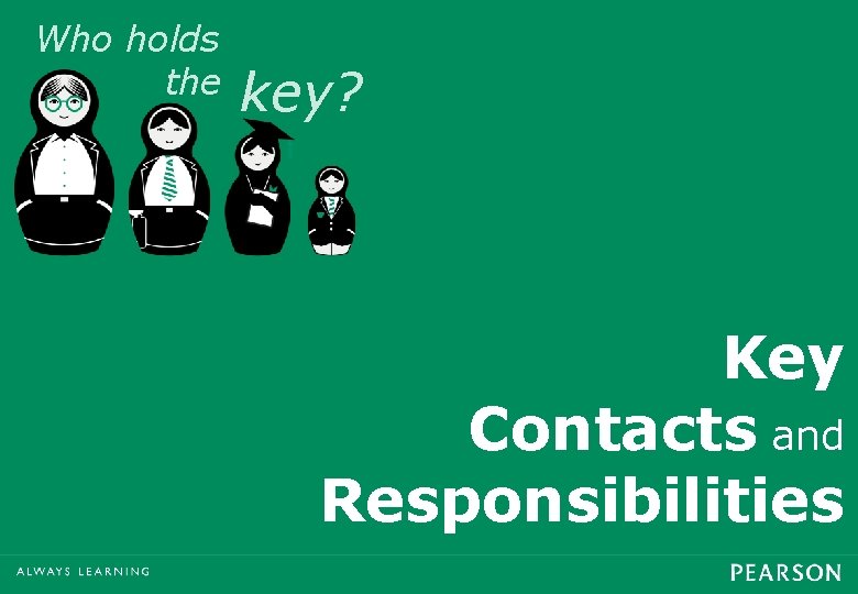 Who holds the key? Key Contacts and Responsibilities 