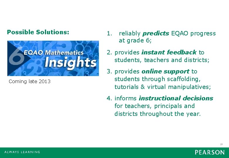 Possible Solutions: 1. reliably predicts EQAO progress at grade 6; 2. provides instant feedback