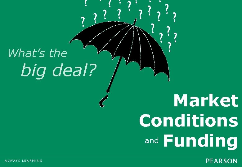 What’s the big deal? Market Conditions and Funding 