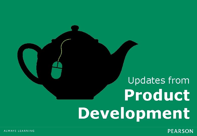 Updates from Product Development 