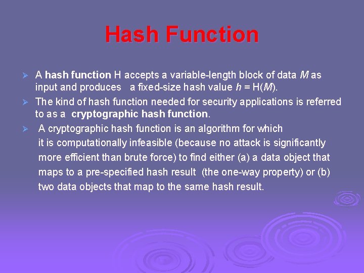 Hash Function A hash function H accepts a variable-length block of data M as