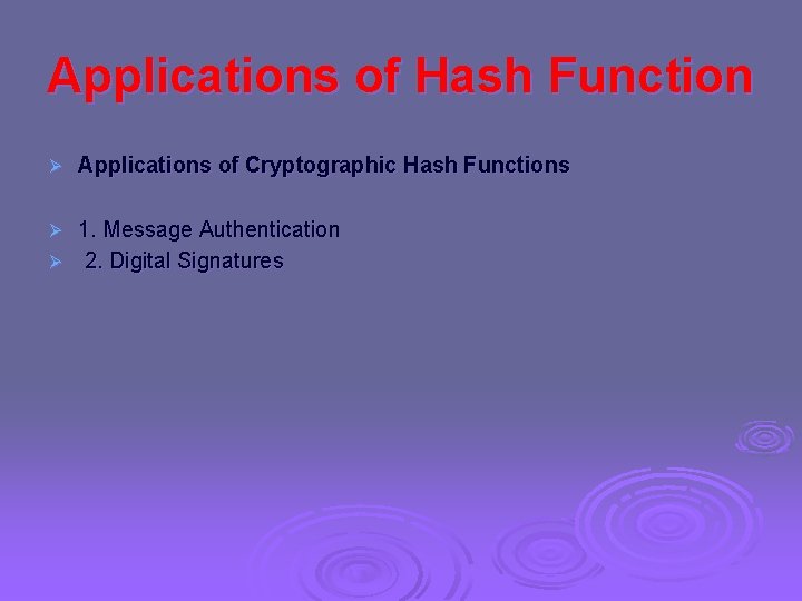 Applications of Hash Function Ø Applications of Cryptographic Hash Functions 1. Message Authentication Ø