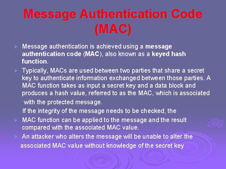 Message Authentication Code (MAC) Ø Ø Message authentication is achieved using a message authentication