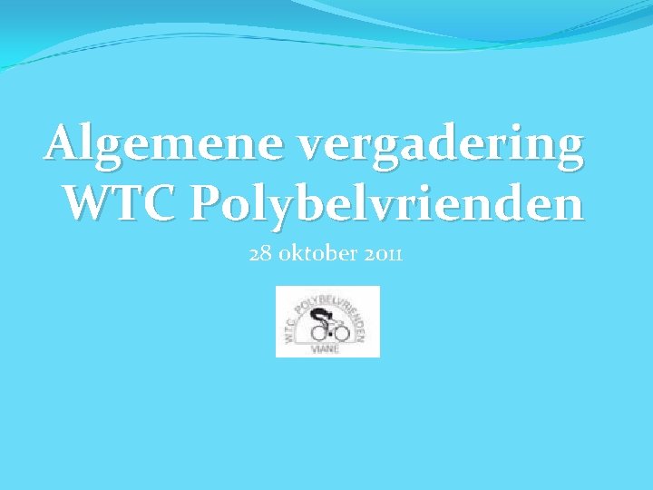 Algemene vergadering WTC Polybelvrienden 28 oktober 2011 