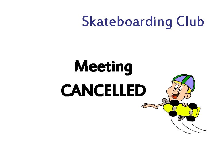 Skateboarding Club Meeting CANCELLED 