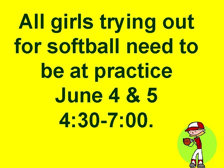 All girls trying out for softball need to be at practice June 4 &