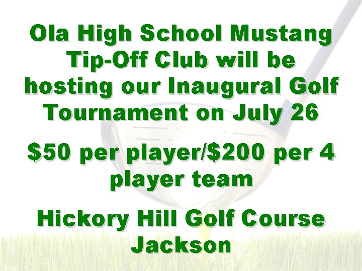Ola High School Mustang Tip-Off Club will be hosting our Inaugural Golf Tournament on