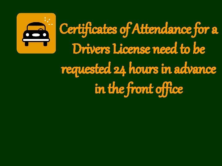 Certificates of Attendance for a Drivers License need to be requested 24 hours in