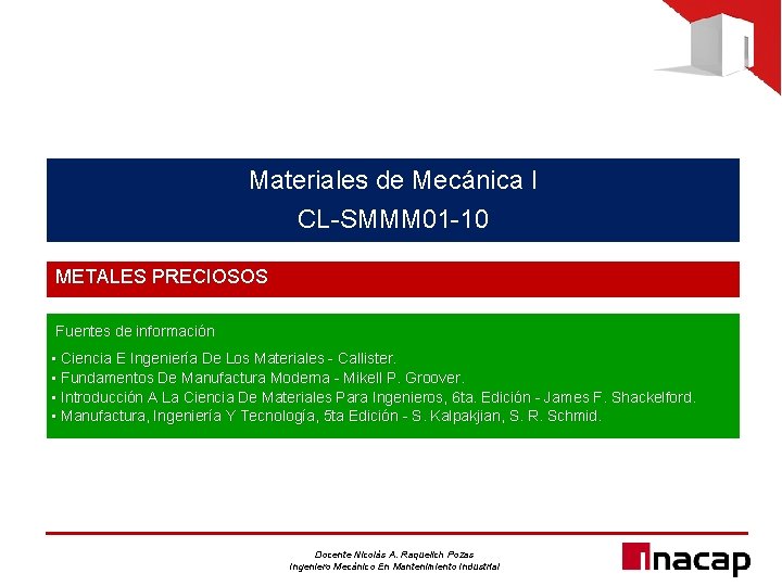 Materiales de Mecánica I CL-SMMM 01 -10 METALES PRECIOSOS Fuentes de información • Ciencia