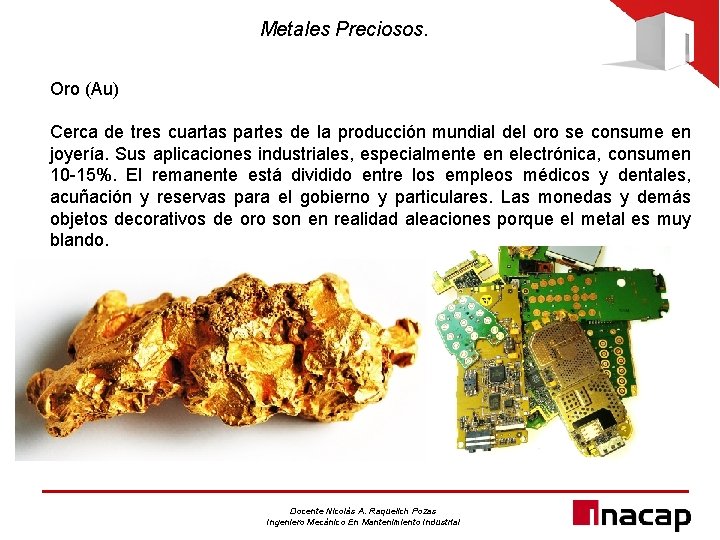 Metales Preciosos. Oro (Au) Cerca de tres cuartas partes de la producción mundial del