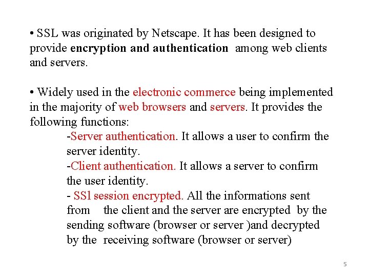  • SSL was originated by Netscape. It has been designed to provide encryption
