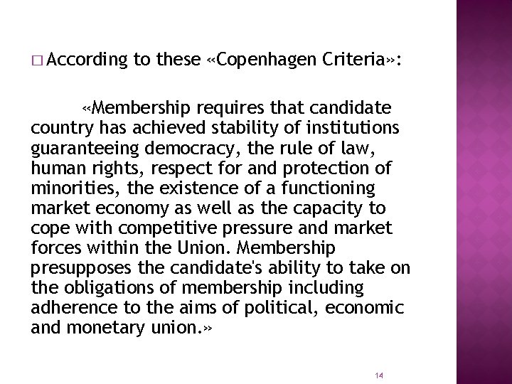 � According to these «Copenhagen Criteria» : «Membership requires that candidate country has achieved