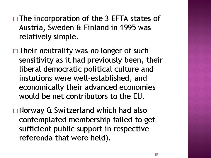 � The incorporation of the 3 EFTA states of Austria, Sweden & Finland in