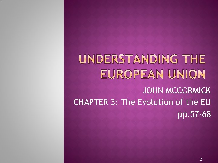 JOHN MCCORMICK CHAPTER 3: The Evolution of the EU pp. 57 -68 2 