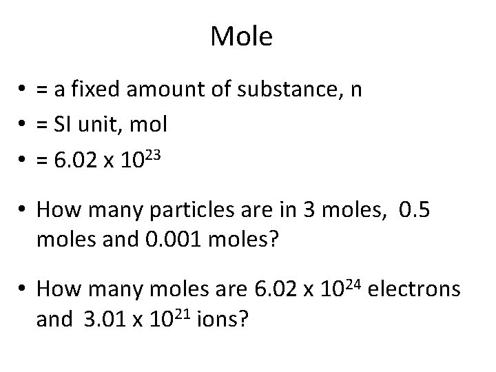 Mole • = a fixed amount of substance, n • = SI unit, mol