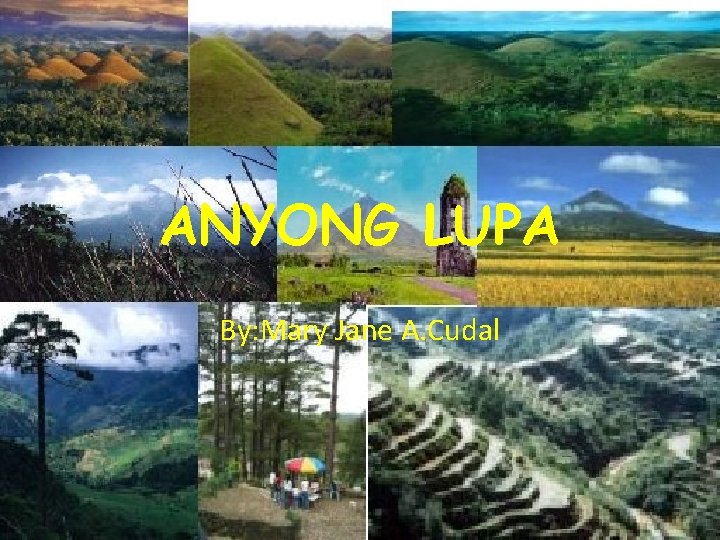 ANYONG LUPA By: Mary Jane A. Cudal 
