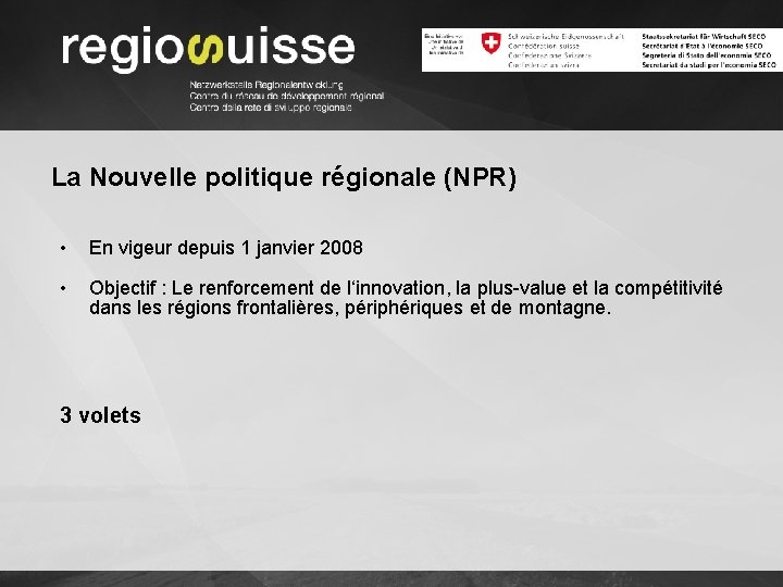 La Nouvelle politique régionale (NPR) • En vigeur depuis 1 janvier 2008 • Objectif