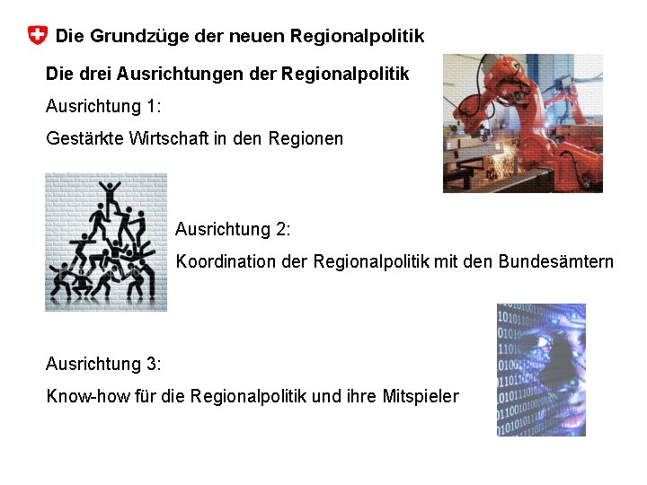 Die Grundzüge der neuen Regionalpolitik Die drei Ausrichtungen der Regionalpolitik Ausrichtung 1: Gestärkte Wirtschaft