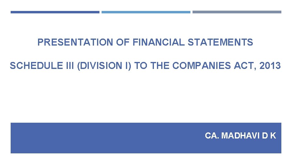 PRESENTATION OF FINANCIAL STATEMENTS SCHEDULE III (DIVISION I) TO THE COMPANIES ACT, 2013 CA. PRESENTATION OF FINANCIAL STATEMENTS SCHEDULE III (DIVISION I) TO THE COMPANIES ACT, 2013 CA.