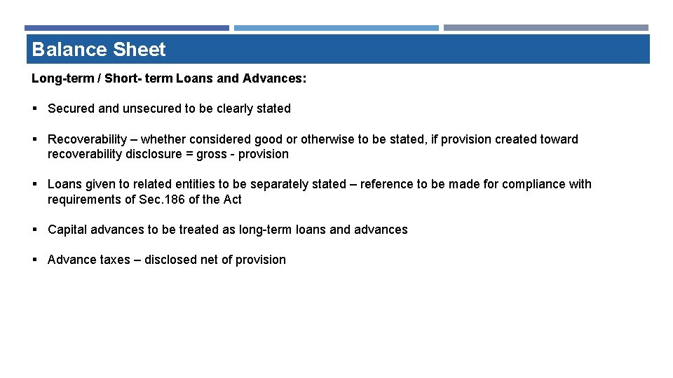 Balance Sheet Long-term / Short- term Loans and Advances: § Secured and unsecured to Balance Sheet Long-term / Short- term Loans and Advances: § Secured and unsecured to