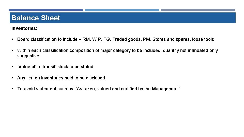Balance Sheet Inventories: § Board classification to include – RM, WIP, FG, Traded goods, Balance Sheet Inventories: § Board classification to include – RM, WIP, FG, Traded goods,