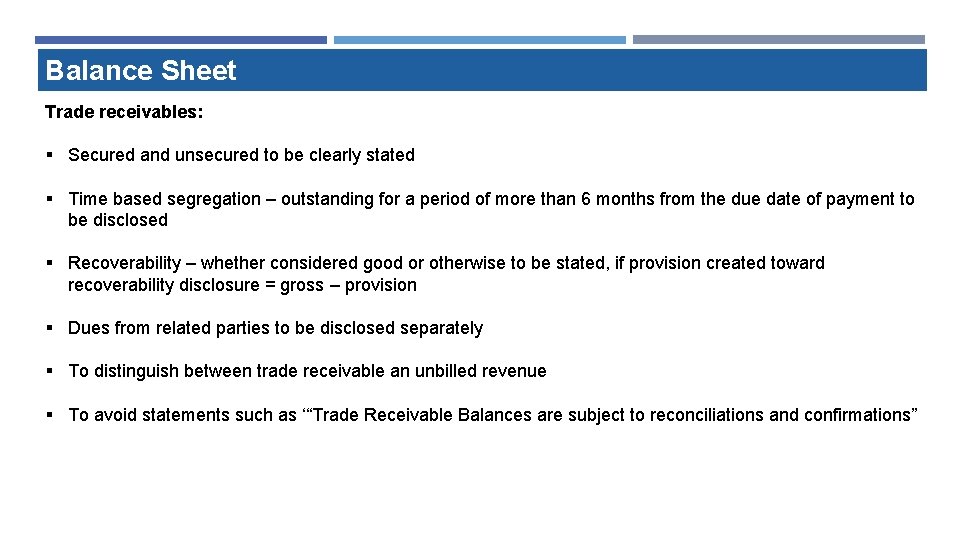 Balance Sheet Trade receivables: § Secured and unsecured to be clearly stated § Time Balance Sheet Trade receivables: § Secured and unsecured to be clearly stated § Time