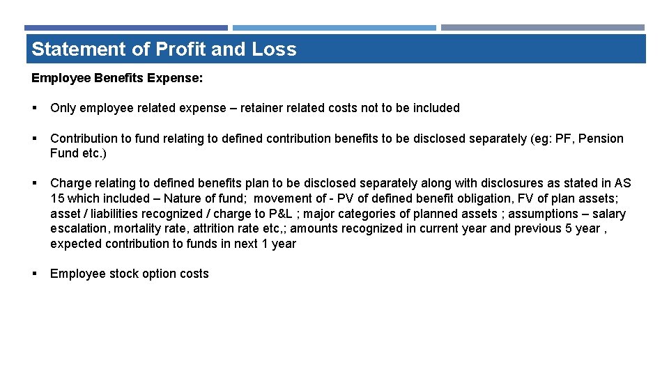 Statement of Profit and Loss Employee Benefits Expense: § Only employee related expense – Statement of Profit and Loss Employee Benefits Expense: § Only employee related expense –