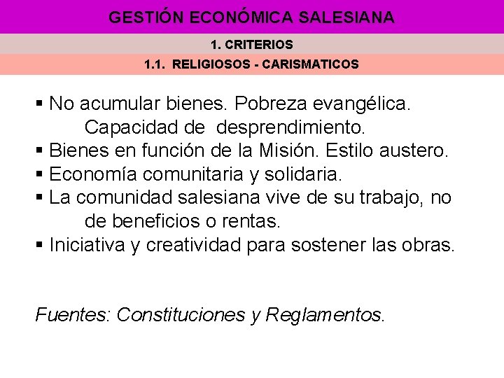 GESTIÓN ECONÓMICA SALESIANA 1. CRITERIOS 1. 1. RELIGIOSOS - CARISMATICOS § No acumular bienes.