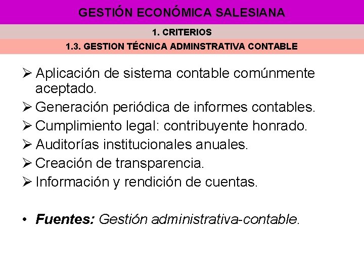 GESTIÓN ECONÓMICA SALESIANA 1. CRITERIOS 1. 3. GESTION TÉCNICA ADMINSTRATIVA CONTABLE Ø Aplicación de