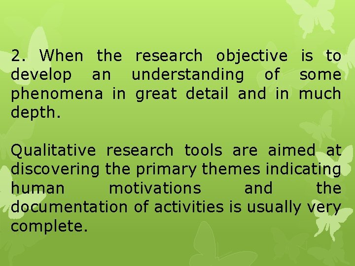 2. When the research objective is to develop an understanding of some phenomena in